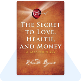 The Secret to Love Health and Money by Rhonda Byrne